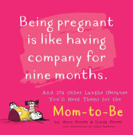 Title: Being Pregnant Is Like Having Company for Nine Months: And 174 Other Laughs (Because You'll Need Them) for the Mom-to-Be, Author: Linda Perret