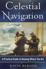 Title: Celestial Navigation: A Practical Guide to Knowing Where You Are, Author: David Berson