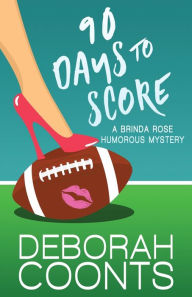Title: 90 Days to Score, Author: Deborah Coonts