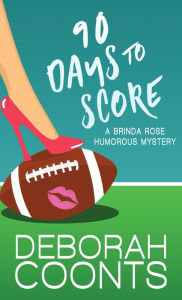 Title: 90 Days to Score, Author: Deborah Coonts