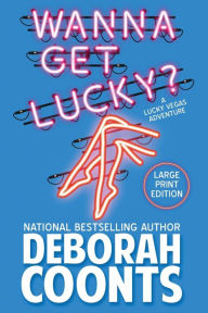 Title: Wanna Get Lucky?: Large Print Edition, Author: Deborah Coonts