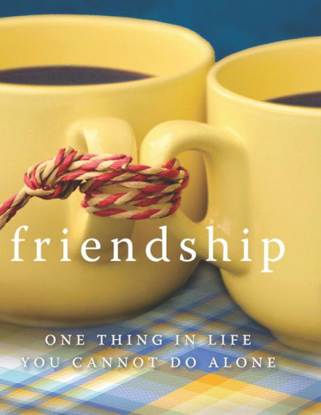 Friendship: One Thing in Life You Cannot Do Alone