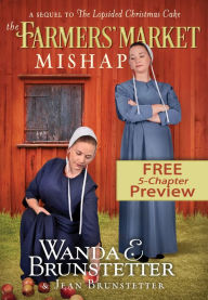 Title: The Farmers' Market Mishap - Extended Preview: A Sequel to The Lopsided Christmas Cake, Author: Wanda E. Brunstetter