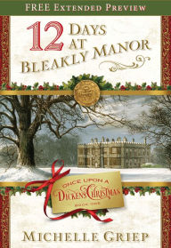 Title: 12 Days at Bleakly Manor (Free Preview): Book 1 in Once Upon a Dickens Christmas, Author: Michelle Griep