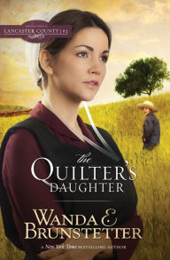 Title: The Quilter's Daughter, Author: Wanda E. Brunstetter