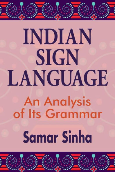 Indian Sign Language: A Linguistic Analysis of Its Grammar