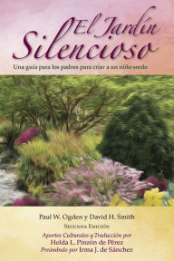 Title: El Jardín Silencioso: Una guía para los padres para criar a un niño sordo, Author: Paul W. Ogden