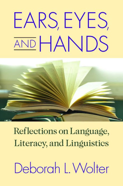 Ears, Eyes, and Hands: Reflections on Language, Literacy, and Linguistics