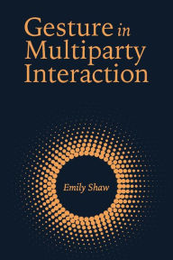 Title: Gesture in Multiparty Interaction, Author: Emily Shaw