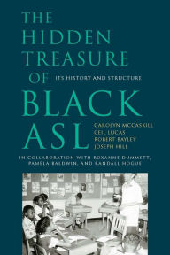 Title: The Hidden Treasure of Black ASL: Its History and Structure, Author: Carolyn McCaskill