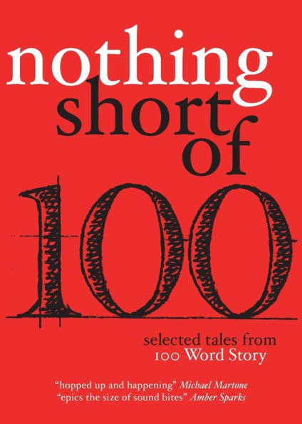 Nothing Short Of: Selected Tales from 100 Word Story.org