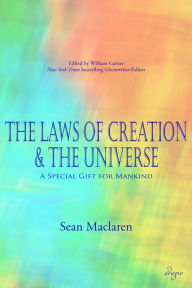 Title: The Laws of Creation and The Universe: A Special Gift for Mankind, Author: Sean Maclaren