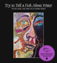 Downloads books online free Try to Tell a Fish About Water: The Art, Music, and Third Life of Norma Tenega 9781944860356 in English by Norma Tenega, Diane Divelbess MOBI
