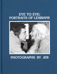 Free pdf books download free Eye to Eye: Portraits of Lesbians RTF ePub 9781944860370 in English by JEB, Lori Lindsey, Lola Flash, Tee Corinne