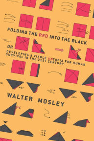 Title: Folding the Red Into the Black: Developing a Viable Untopia for Human Survival in the 21st Century, Author: Walter Mosley