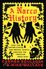 Title: A Narco History: How the United States and Mexico Jointly Created the 