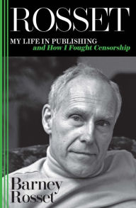 Title: Rosset: My Life in Publishing and How I Fought Censorship, Author: Barney Rosset