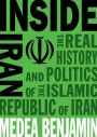 Inside Iran: The Real History and Politics of the Islamic Republic of Iran