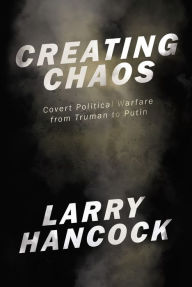 Download free e-book in pdf format Creating Chaos: Covert Political Warfare, from Truman to Putin 9781944869878