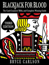 Title: Blackjack for Blood: The Card-Counters' Bible and Complete Winning Guide, Author: Bryce Carlson