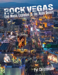 Title: Rock Vegas: Live Music Explodes in the Neon Desert, Author: Pat Christenson