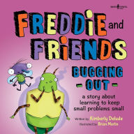 Title: Freddie and Friends: Bugging Out: A Story about Learning to Keep Small Problems Small, Author: Kimberly Delude