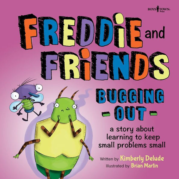 Freddie and Friends: Bugging Out: A story about learning to keep small problems small
