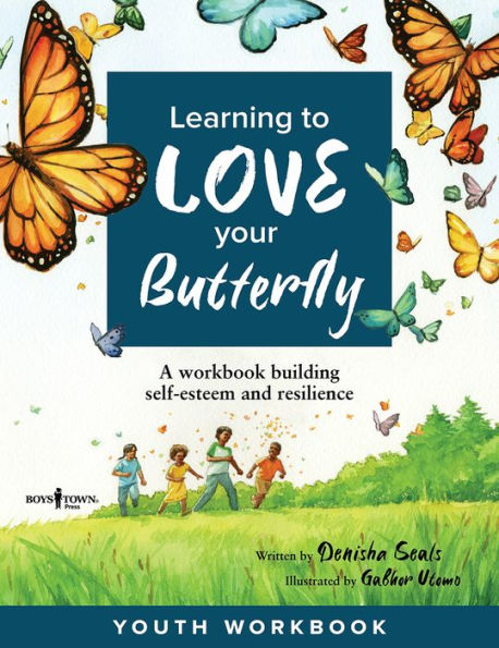 Learning to Love Your Butterfly: A workbook building self-esteem and resilience