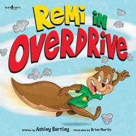 Title: Remi in Overdrive: A Story about Making the Best Choice, Even When It's Not Fun, Author: Ashley Bartley