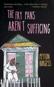 Title: The Fry Pans Aren't Sufficing, Author: Peyton Burgess