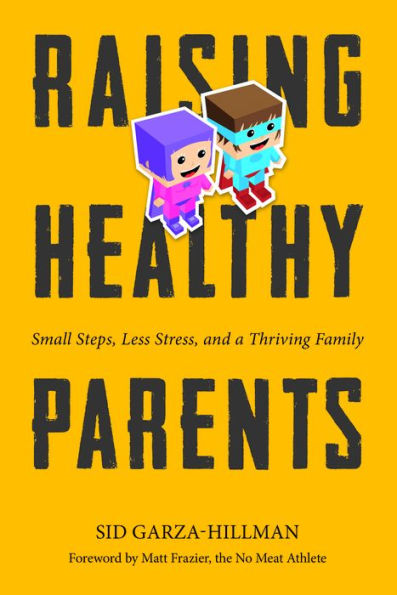 Raising Healthy Parents: Small Steps, Less Stress, and a Thriving Family