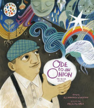 Title: Ode to an Onion: Pablo Neruda and his Muse, Author: Alexandria Giardino