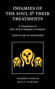 Title: Infamies of The Soul And Their Treatments, Author: Abu Abd al-Rahman al-Sulami