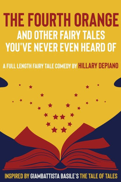 The Fourth Orange and Other fairy Tales You've Never Even Heard Of: a full length tale comedy play [Theatre Script]