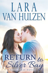 Title: Return to Silver Bay, Author: Lara Van Hulzen