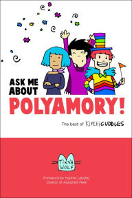 Title: Ask Me About Polyamory: The Best of Kimchi Cuddles, Author: Tikva Wolf