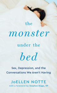 Free e-book text download The Monster Under the Bed: Sex, Depression, and the Conversations We Aren't Having iBook MOBI by JoEllen Notte, Stephen Biggs 9781944934934