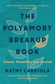 Title: The Polyamory Breakup Book: Causes, Prevention, and Survival, Author: Kathy Labriola