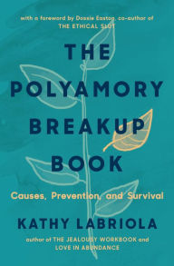 Title: The Polyamory Breakup Book: Causes, Prevention, and Survival, Author: Kathy Labriola