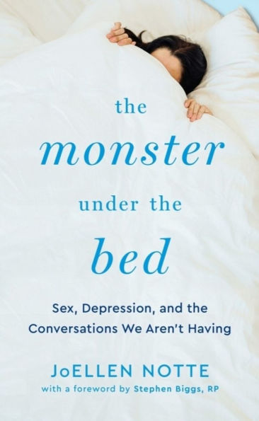 The Monster Under the Bed: Sex, Depression, and the Conversations We Aren't Having