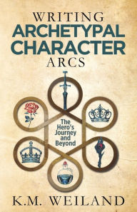 Title: Writing Archetypal Character Arcs: The Hero's Journey and Beyond, Author: K M Weiland