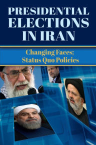 Title: Presidential Elections in Iran: Changing Faces; Status Quo Policies, Author: NCRI- U.S. Representative Office