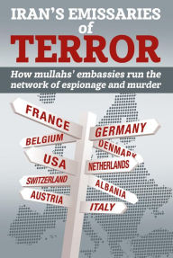 Title: Iran's Emissaries of Terror: How mullahs' embassies run the network of espionage and murder, Author: NCRI U.S. Representative Office