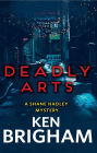 Deadly Arts: A Shane Hadley Mystery