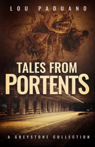 Title: Tales from Portents: A Greystone Collection, Author: Lou Paduano