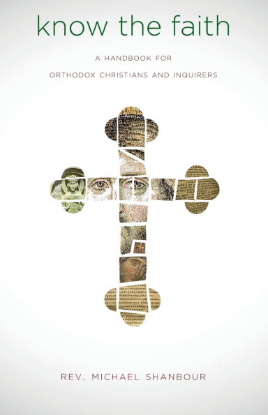 Know the Faith: A Handbook for Orthodox Christians and Inquirers