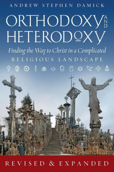 Orthodoxy and Heterodoxy: Finding the Way to Christ a Complicated Religious Landscape