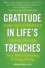 Gratitude in Life's Trenches: How to Experience the Good Life . . . Even When Everything Is Going Wrong