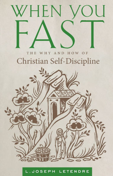 When You Fast: The Why and How of Christian Self-Discipline