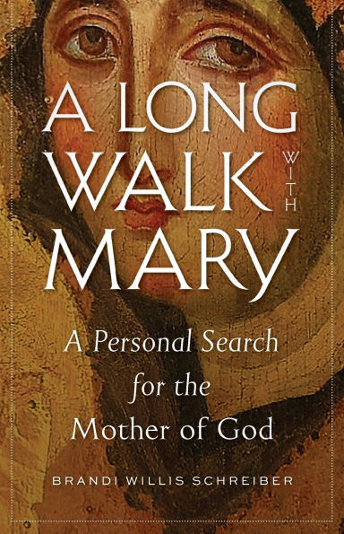 A Long Walk with Mary: Personal Search for the Mother of God